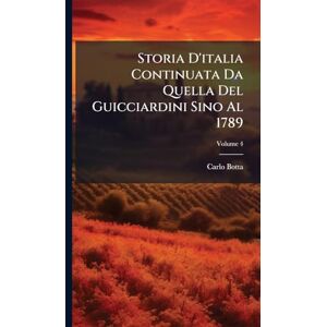 Botta, Carlo Storia D'italia Continuata Da Quella Del Guicciardini Sino Al 1789 Botta, Carlo Storia D'italia Continuata Da Quella Del Guicciardini Sino Al 1789