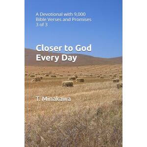Minakawa, T. Closer to God Every Day: A Devotional with 9,000 Bible Verses and Promises 3 of 3 (Closer to God Every Day 9000) Minakawa, T. Closer to God Every Day: A Devotional with 9,000 Bible Verses and Promises 3 of 3 (Closer to God Every Day 9000)