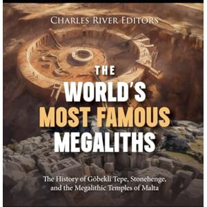 Charles River Editors The World’s Most Famous Megaliths: The History of Göbekli Tepe, Stonehenge, and the Megalithic Temples of Malta Charles River Editors The World’s Most Famous Megaliths: The History of Göbekli Tepe, Stonehenge, and the Megalithic Temples of Malta