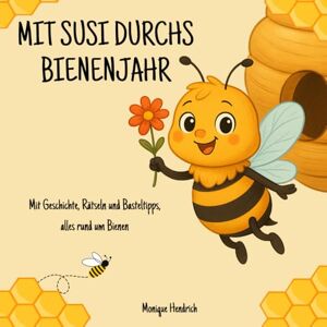 Hendrich, Monique Mit Susi durchs Bienenjahr: Mit Geschichte, Rätseln und Basteltipps, alles rund um Bienen Hendrich, Monique Mit Susi durchs Bienenjahr: Mit Geschichte, Rätseln und Basteltipps, alles rund um Bienen