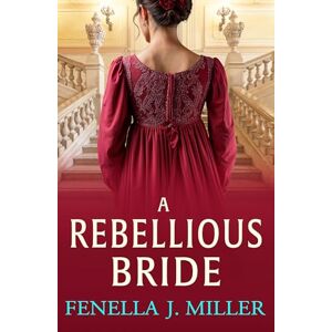 Miller, Fenella J A Rebellious Bride: A wonderful Regency romance from Fenella J. Miller (The Duke's Alliance, 5) Miller, Fenella J A Rebellious Bride: A wonderful Regency romance from Fenella J. Miller (The Duke's Alliance, 5)