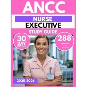PUBLICATION, EDGEWISE PREP ANCC NURSE EXECUTIVE STUDY GUIDE 2025-2026: Master Leadership, Management, and Healthcare Operations with 288 Practice Questions & 30-Day Prep Plan PUBLICATION, EDGEWISE PREP ANCC NURSE EXECUTIVE STUDY GUIDE 2025-2026: Master Leadership, Management, and Healthcare Operations with 288 Practice Questions & 30-Day Prep Plan