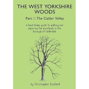 Goddard, Christopher The West Yorkshire Woods Part I: The Calder Valley Goddard, Christopher The West Yorkshire Woods Part I: The Calder Valley