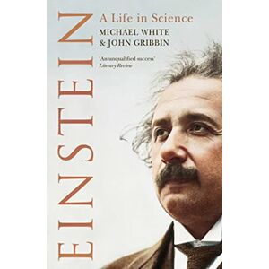 Gribbin, John Einstein: A Life In Science: A Life In Science Gribbin, John Einstein: A Life In Science: A Life In Science
