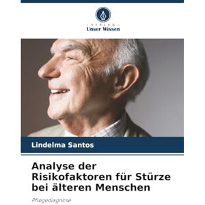 Santos, Lindelma Analyse der Risikofaktoren für Stürze bei älteren Menschen: Pflegediagnose Santos, Lindelma Analyse der Risikofaktoren für Stürze bei älteren Menschen: Pflegediagnose