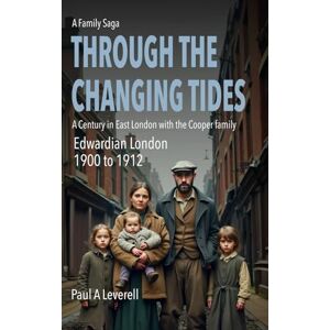 Leverell, Paul A Through the Changing Tides: Edwardian London 1900-1912 (The Cooper Family Saga) Leverell, Paul A Through the Changing Tides: Edwardian London 1900-1912 (The Cooper Family Saga)