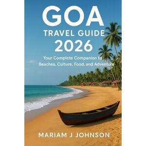 Johnson, Mariam J Goa Travel Guide 2026: Your Complete Companion to Beaches, Culture, Food, and Adventure Johnson, Mariam J Goa Travel Guide 2026: Your Complete Companion to Beaches, Culture, Food, and Adventure