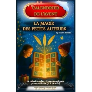 Morana, Sandra Calendrier de l’Avent – La Magie des Petits Auteurs : 24 jours pour écrire ton conte de Noël: 24 missions d'écriture magiques pour enfants de 7 à 14 ans (La Bibliothèque des Petits Auteurs) Morana, Sandra Calendrier de l’Avent – La Magie des Petits Auteurs : 24 jours pour écrire ton conte de Noël: 24 missions d'écriture magiques pour enfants de 7 à 14 ans (La Bibliothèque des Petits Auteurs)