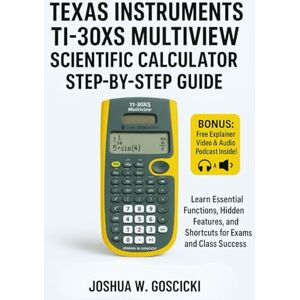 Goscicki, Joshua W. Texas Instruments TI-30XS MultiView Scientific Calculator Step-by-Step Guide: Learn Essential Functions, Hidden Features, and Shortcuts for Exams and ... Scientific Calculator Mastery Series) Goscicki, Joshua W. Texas Instruments TI-30XS MultiView Scientific Calculator Step-by-Step Guide: Learn Essential Functions, Hidden Features, and Shortcuts for Exams and ... Scientific Calculator Mastery Series)