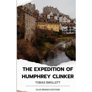 Smollett, Tobias The Expedition of Humphrey Clinker: A Classic Epistolary, Picaresque Novel (Annotated) Smollett, Tobias The Expedition of Humphrey Clinker: A Classic Epistolary, Picaresque Novel (Annotated)