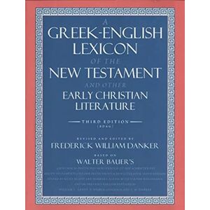 Bauer, Walter A Greek–English Lexicon of the New Testament & Other Early Christian Literature 3e (Emersion: Emergent Village resources for communities of faith) Bauer, Walter A Greek–English Lexicon of the New Testament & Other Early Christian Literature 3e (Emersion: Emergent Village resources for communities of faith)