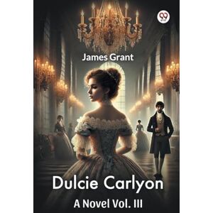 Grant, James Dulcie CarlyonA Novel Vol. III (Edition1) Grant, James Dulcie CarlyonA Novel Vol. III (Edition1)