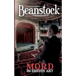 Benedict, A W Beanstock-Mord im ersten Akt (12. Buch) Cosy Krimi Benedict, A W Beanstock-Mord im ersten Akt (12. Buch) Cosy Krimi