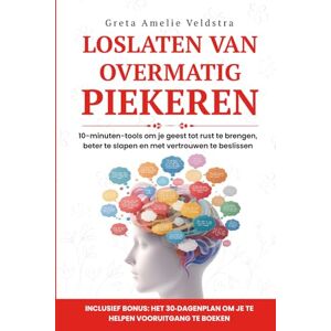 Amelia Veldstra, Greta Loslaten van Overmatig Piekeren: 10‑minuten‑tools om je geest tot rust te brengen, beter te slapen en met vertrouwen te beslissen Amelia Veldstra, Greta Loslaten van Overmatig Piekeren: 10‑minuten‑tools om je geest tot rust te brengen, beter te slapen en met vertrouwen te beslissen