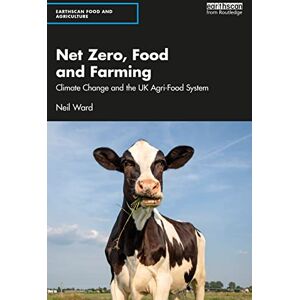Ward, Neil Net Zero, Food and Farming: Climate Change and the UK Agri-Food System (Earthscan Food and Agriculture) Ward, Neil Net Zero, Food and Farming: Climate Change and the UK Agri-Food System (Earthscan Food and Agriculture)