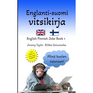 Taylor Englanti Suomi Vitsikirja 1: English Finnish Joke Book 1 (Language Learning Joke Books) Taylor Englanti Suomi Vitsikirja 1: English Finnish Joke Book 1 (Language Learning Joke Books)