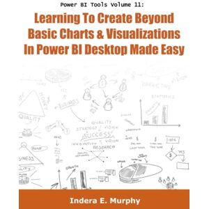 Murphy, Indera E Learning To Create Beyond Basic Charts & Visualizations In Power BI Desktop Made Easy (Power BI Series) Murphy, Indera E Learning To Create Beyond Basic Charts & Visualizations In Power BI Desktop Made Easy (Power BI Series)