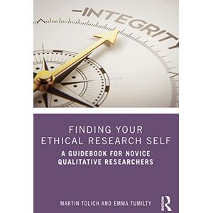 Tolich, Martin Finding Your Ethical Research Self: A Guidebook for Novice Qualitative Researchers Tolich, Martin Finding Your Ethical Research Self: A Guidebook for Novice Qualitative Researchers