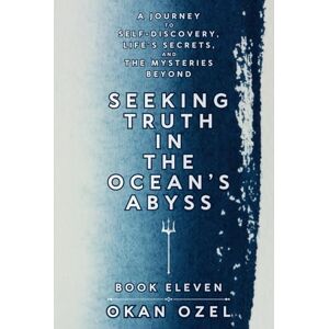 Ozel, Okan Seeking Truth in the Ocean’s Abyss: A Journey to Self-Discovery, Life’s Secrets, and the Mysteries Beyond (The Books of the God of Fear) Ozel, Okan Seeking Truth in the Ocean’s Abyss: A Journey to Self-Discovery, Life’s Secrets, and the Mysteries Beyond (The Books of the God of Fear)