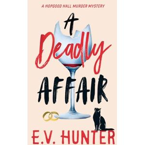 Hunter, E.V. A Deadly Affair: The BRAND NEW instalment in E V Hunter's page-turning cozy mystery series (The Hopgood Hall Murder Mysteries, 5) Hunter, E.V. A Deadly Affair: The BRAND NEW instalment in E V Hunter's page-turning cozy mystery series (The Hopgood Hall Murder Mysteries, 5)