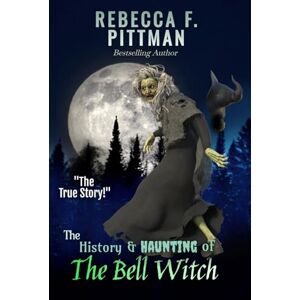 Pittman, Rebecca F The History and Haunting of the Bell Witch: The most documented paranormal event in history. Pittman, Rebecca F The History and Haunting of the Bell Witch: The most documented paranormal event in history.