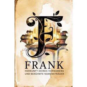 Rull, Lisa Frank: Herkunft deines Vornamens und berühmte Namensträger: Ein besonderes Geschenk für alle, die den Namen Frank tragen – mit spannenden ... Bezügen und inspirierenden Persönlichkeiten Rull, Lisa Frank: Herkunft deines Vornamens und berühmte Namensträger: Ein besonderes Geschenk für alle, die den Namen Frank tragen – mit spannenden ... Bezügen und inspirierenden Persönlichkeiten