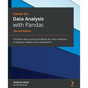 Molin, Stefanie Hands-On Data Analysis with Pandas: A Python data science handbook for data collection, wrangling, analysis, and visualization Molin, Stefanie Hands-On Data Analysis with Pandas: A Python data science handbook for data collection, wrangling, analysis, and visualization