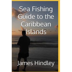 Hindley, James Sea Fishing Guide to the Caribbean Islands Hindley, James Sea Fishing Guide to the Caribbean Islands