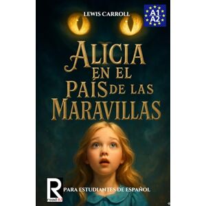 Carroll, Lewis Alicia en el país de las maravillas para estudiantes de español. Nivel A1-A2. Principiantes.: Alice's Adventures in Wonderland for Spanish Learners. Level A1-A2 Beginners. Carroll, Lewis Alicia en el país de las maravillas para estudiantes de español. Nivel A1-A2. Principiantes.: Alice's Adventures in Wonderland for Spanish Learners. Level A1-A2 Beginners.