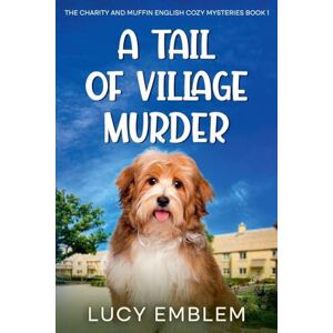 Emblem, Lucy A Tail of Village Murder: 1 (The Charity and Muffin Cozy English Mysteries) Emblem, Lucy A Tail of Village Murder: 1 (The Charity and Muffin Cozy English Mysteries)