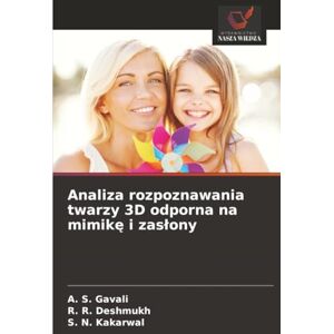 Gavali, A. S. Analiza rozpoznawania twarzy 3D odporna na mimikę i zasłony Gavali, A. S. Analiza rozpoznawania twarzy 3D odporna na mimikę i zasłony