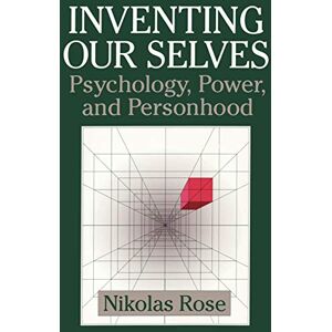 Rose, Nikolas Inventing our Selves: Psychology, Power, and Personhood (Cambridge Studies in the History of Psychology) Rose, Nikolas Inventing our Selves: Psychology, Power, and Personhood (Cambridge Studies in the History of Psychology)