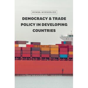 Mukherjee, Bumba Democracy and Trade Policy in Developing Countries (Chicago Series on International and Domestic Institutions) Mukherjee, Bumba Democracy and Trade Policy in Developing Countries (Chicago Series on International and Domestic Institutions)