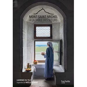 Du Tilly, Laurence Mont Saint Michel A la table des soeurs: A la table des soeurs Du Tilly, Laurence Mont Saint Michel A la table des soeurs: A la table des soeurs