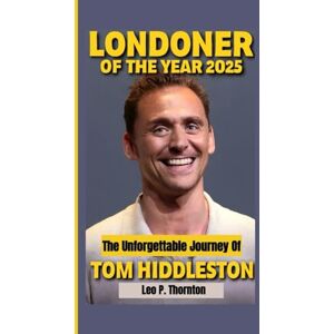 P. Thornton, Leo LONDONER OF THE YEAR 2025: The Unforgettable Journey of Tom Hiddleston P. Thornton, Leo LONDONER OF THE YEAR 2025: The Unforgettable Journey of Tom Hiddleston