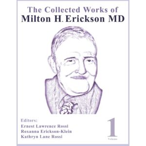 The Collected Works of Milton H. Erickson, MD, Digital Edition: Volume 1: the Nature of Therapeutic Hypnosis The Collected Works of Milton H. Erickson, MD, Digital Edition: Volume 1: the Nature of Therapeutic Hypnosis