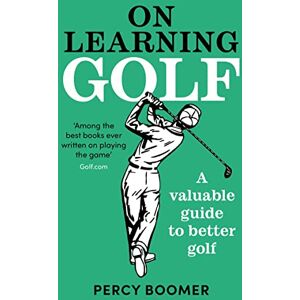 Boomer, Percy On Learning Golf: A valuable guide to better golf Boomer, Percy On Learning Golf: A valuable guide to better golf