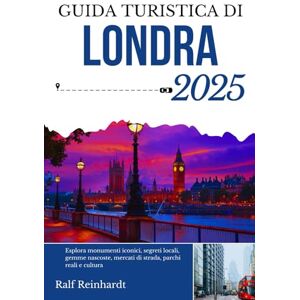 Reinhardt, Ralf GUIDA TURISTICA DI LONDRA 2025: Esplora monumenti iconici, segreti locali, gemme nascoste, mercati di strada, parchi reali e cultura Reinhardt, Ralf GUIDA TURISTICA DI LONDRA 2025: Esplora monumenti iconici, segreti locali, gemme nascoste, mercati di strada, parchi reali e cultura