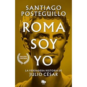 Posteguillo, Santiago Roma soy yo (Serie Julio César 1): La verdadera historia de Julio César (Ficción) Posteguillo, Santiago Roma soy yo (Serie Julio César 1): La verdadera historia de Julio César (Ficción)
