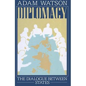 Watson, Adam Diplomacy: The Dialogue Between States Watson, Adam Diplomacy: The Dialogue Between States
