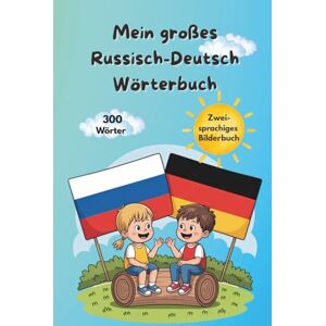 Balu, Helen Joy Mein großes Wörterbuch Bilderbuch und Sprachlernlexiko: Russisch & Deutsch – sehen, verstehen, merken- über 300 Wörter für Kinder und Anfänger Balu, Helen Joy Mein großes Wörterbuch Bilderbuch und Sprachlernlexiko: Russisch & Deutsch – sehen, verstehen, merken- über 300 Wörter für Kinder und Anfänger