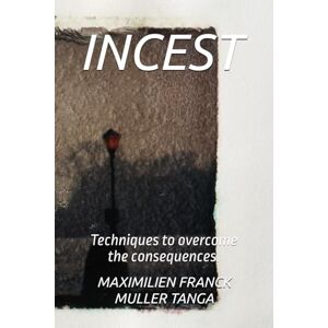 TANGA, MAXIMILIEN FRANCK MULLER INCEST: Techniques to overcome the consequences. TANGA, MAXIMILIEN FRANCK MULLER INCEST: Techniques to overcome the consequences.
