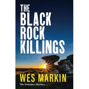 Markin, Wes The Black Rock Killings: The BRAND NEW dark and gripping Yorkshire Murders book from Wes Markin for 2025 (The Yorkshire Murders, 6) Markin, Wes The Black Rock Killings: The BRAND NEW dark and gripping Yorkshire Murders book from Wes Markin for 2025 (The Yorkshire Murders, 6)