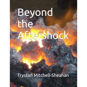 Mitchell-Sheahan, Trystan Beyond the Aftershock Mitchell-Sheahan, Trystan Beyond the Aftershock