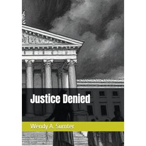 Sumter, Wendy A. Justice Denied Sumter, Wendy A. Justice Denied