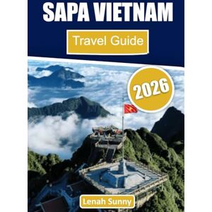 Sunny, Lenah Sapa Vietnam Travel Guide 2026: Explore Misty Mountains, Terraced Rice Fields, Ethnic Villages, Local Cuisine, and Insider Tips for an Unforgettable Adventure Sunny, Lenah Sapa Vietnam Travel Guide 2026: Explore Misty Mountains, Terraced Rice Fields, Ethnic Villages, Local Cuisine, and Insider Tips for an Unforgettable Adventure