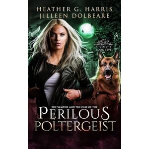 Harris, Heather G. The Vampire and the Case of the Perilous Poltergeist: An Urban Fantasy Novel: An Urban Fantasy Novel (The Portlock Paranormal Detective Series Book 5) Harris, Heather G. The Vampire and the Case of the Perilous Poltergeist: An Urban Fantasy Novel: An Urban Fantasy Novel (The Portlock Paranormal Detective Series Book 5)