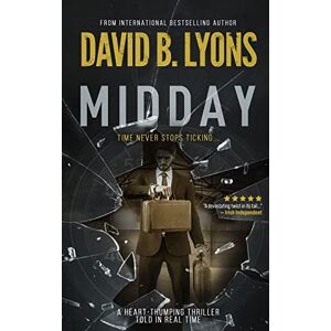 Lyons, David B. Midday: A Heart-Thumping thriller told in real time: 1 (Tick-Tock Trilogy) Lyons, David B. Midday: A Heart-Thumping thriller told in real time: 1 (Tick-Tock Trilogy)