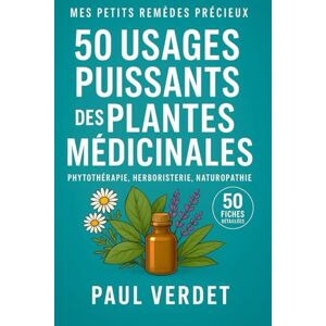 Verdet, Paul 50 usages puissants des Plantes Médicinales. 50 fiches détaillées: Phytothérapie, Herboristerie, Naturopathie (Mes Petits Remèdes Précieux) Verdet, Paul 50 usages puissants des Plantes Médicinales. 50 fiches détaillées: Phytothérapie, Herboristerie, Naturopathie (Mes Petits Remèdes Précieux)