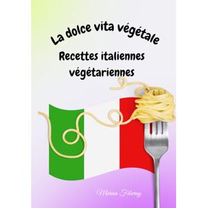 Marina La Dolce Vita Végétale : Recettes Italiennes végétariennes: Pasta, Verdure e Amore Marina La Dolce Vita Végétale : Recettes Italiennes végétariennes: Pasta, Verdure e Amore